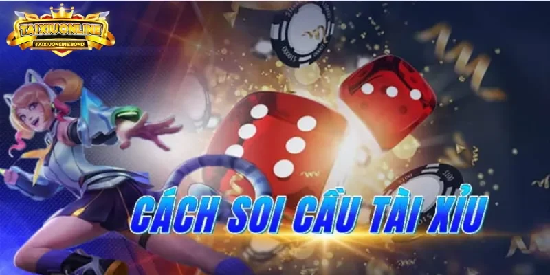 Cách soi cầu Tài Xỉu hiệu quả
