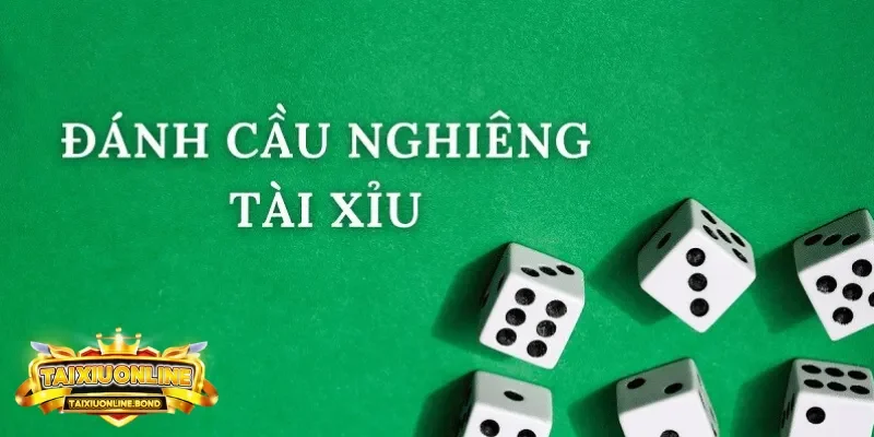 Cách Đánh Cầu Nghiêng Tài Xỉu hiệu quả nhất 2025